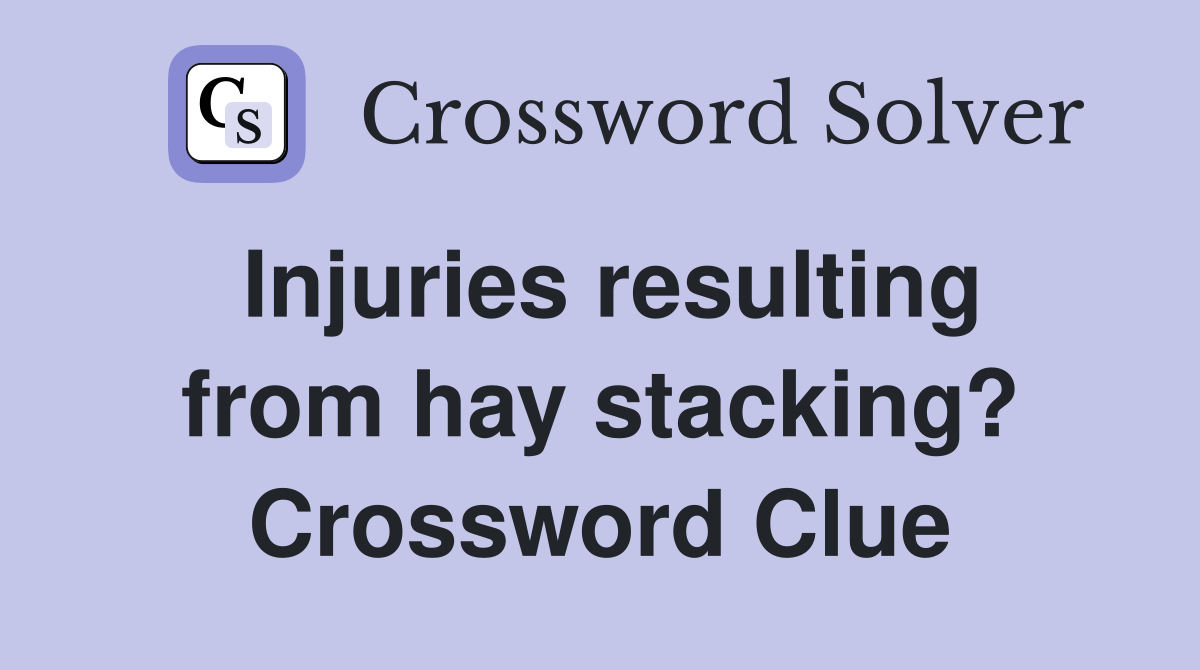 Injuries resulting from hay stacking? Crossword Clue Answers